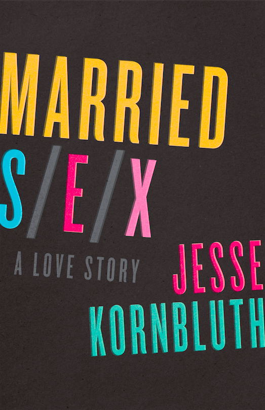 Jesse Kornbluth's Married Sex Cover Image